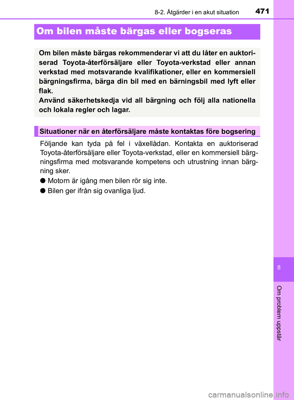 TOYOTA AVENSIS 2018 Bruksanvisningar (in Swedish) 4718-2. Åtgärder i en akut situation
AVENSIS_OM20C79SE
8
Om problem uppstår
Om bilen måste bärgas eller bogseras
Följande kan tyda på fel i växellådan. Kontakta en auktoriserad
Toyota-återf TOYOTA AVENSIS 2018 Bruksanvisningar (in Swedish) 4718-2. Åtgärder i en akut situation
AVENSIS_OM20C79SE
8
Om problem uppstår
Om bilen måste bärgas eller bogseras
Följande kan tyda på fel i växellådan. Kontakta en auktoriserad
Toyota-återf