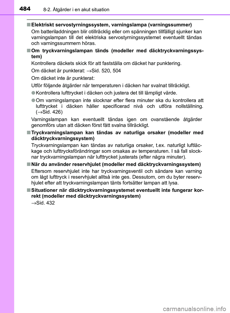 TOYOTA AVENSIS 2018  Bruksanvisningar (in Swedish) 4848-2. Åtgärder i en akut situation
AVENSIS_OM20C79SE
nElektriskt servostyrningssystem, varningslampa (varningssummer)
Om batteriladdningen blir otillräcklig eller om spänningen tillfälligt sjun