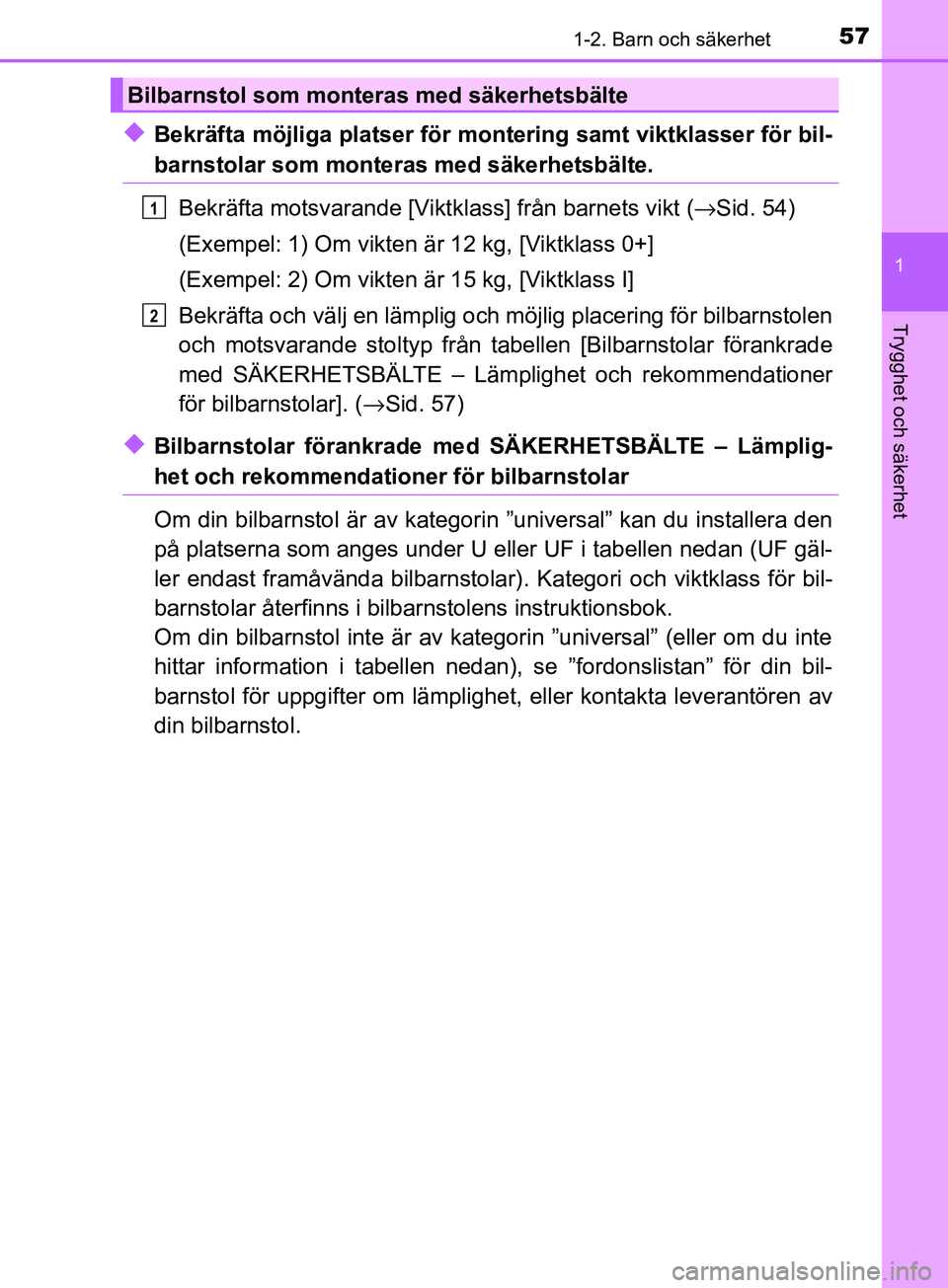 TOYOTA AVENSIS 2018 Bruksanvisningar (in Swedish) 571-2. Barn och säkerhet
1
AVENSIS_OM20C79SE
Trygghet och säkerhet
uBekräfta möjliga platser för montering samt viktklasser för bil-
barnstolar som monteras med säkerhetsbälte.
Bekräfta motsv TOYOTA AVENSIS 2018 Bruksanvisningar (in Swedish) 571-2. Barn och säkerhet
1
AVENSIS_OM20C79SE
Trygghet och säkerhet
uBekräfta möjliga platser för montering samt viktklasser för bil-
barnstolar som monteras med säkerhetsbälte.
Bekräfta motsv