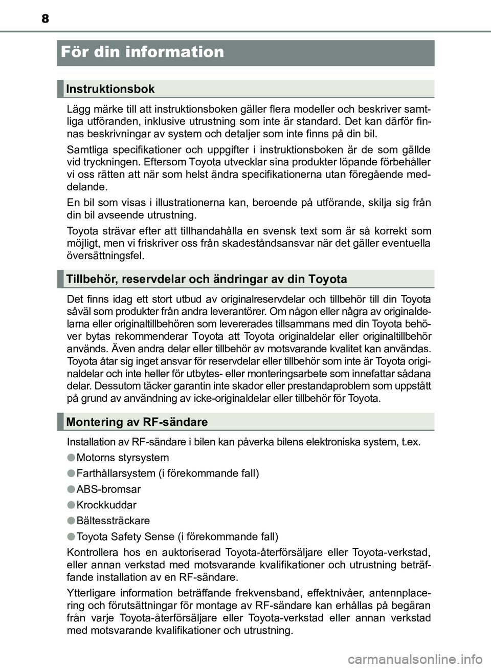 TOYOTA AVENSIS 2018 Bruksanvisningar (in Swedish) 8
AVENSIS_OM20C79SE
För din information
Lägg märke till att instruktionsboken gäller flera modeller och beskriver samt-
liga utföranden, inklusive utrustning som inte är standard. Det kan därf TOYOTA AVENSIS 2018 Bruksanvisningar (in Swedish) 8
AVENSIS_OM20C79SE
För din information
Lägg märke till att instruktionsboken gäller flera modeller och beskriver samt-
liga utföranden, inklusive utrustning som inte är standard. Det kan därf