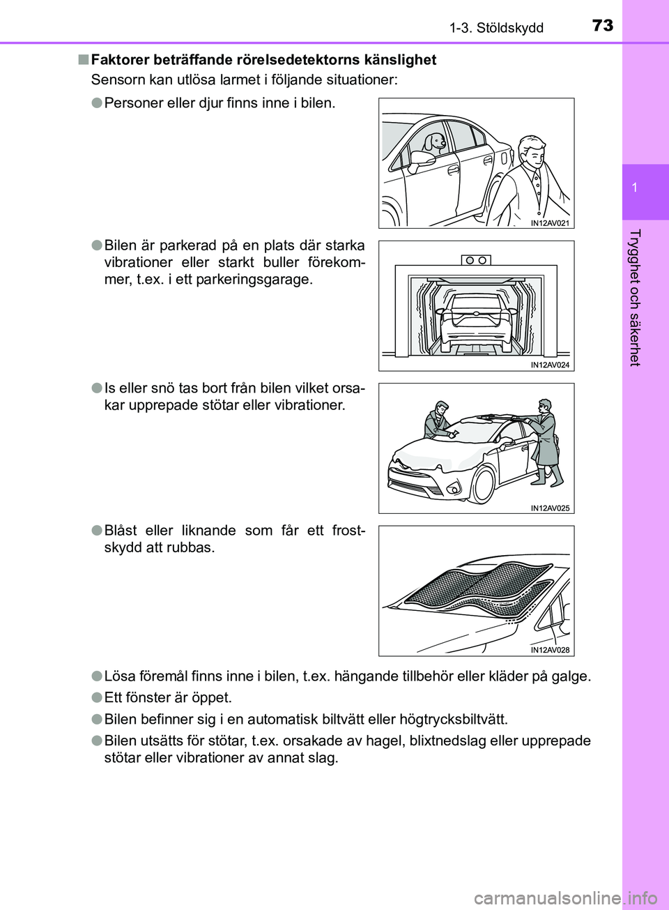 TOYOTA AVENSIS 2018 Bruksanvisningar (in Swedish) 731-3. Stöldskydd
1
AVENSIS_OM20C79SE
Trygghet och säkerhet
nFaktorer beträffande röre lsedetektorns känslighet
Sensorn kan utlösa larmet i följande situationer:
l Lösa föremål finns inne i TOYOTA AVENSIS 2018 Bruksanvisningar (in Swedish) 731-3. Stöldskydd
1
AVENSIS_OM20C79SE
Trygghet och säkerhet
nFaktorer beträffande röre lsedetektorns känslighet
Sensorn kan utlösa larmet i följande situationer:
l Lösa föremål finns inne i