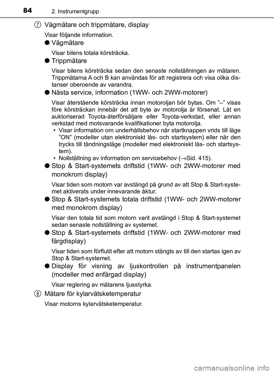 TOYOTA AVENSIS 2018  Bruksanvisningar (in Swedish) 842. Instrumentgrupp
AVENSIS_OM20C79SE
Vägmätare och trippmätare, display
Visar följande information.
lVägmätare
Visar bilens totala körsträcka.
lTrippmätare
Visar bilens körsträcka sedan d
