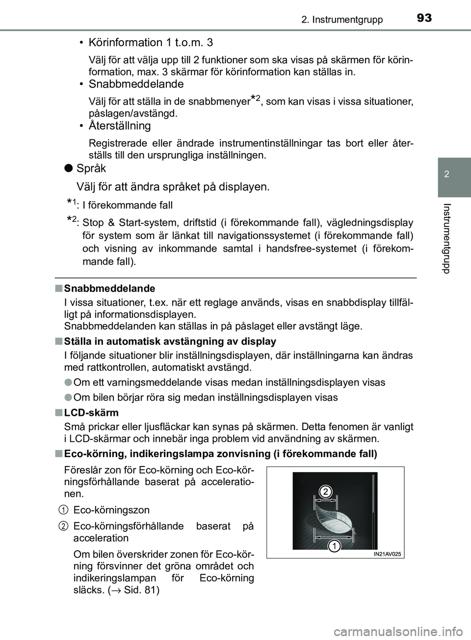 TOYOTA AVENSIS 2018  Bruksanvisningar (in Swedish) 932. Instrumentgrupp
2
Instrumentgrupp
AVENSIS_OM20C79SE
• Körinformation 1 t.o.m. 3
Välj för att välja upp till 2 funktioner som ska visas på skärmen för körin-
formation, max. 3 skärmar f