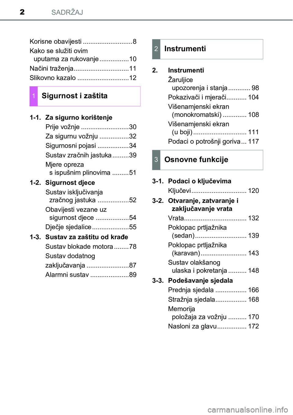 TOYOTA AVENSIS 2015  Upute Za Rukovanje (in Croatian) SADRŽAJ2
Korisne obavijesti ...........................8
Kako se služiti ovim 
uputama za rukovanje ................10
Načini traženja..............................11
Slikovno kazalo .............