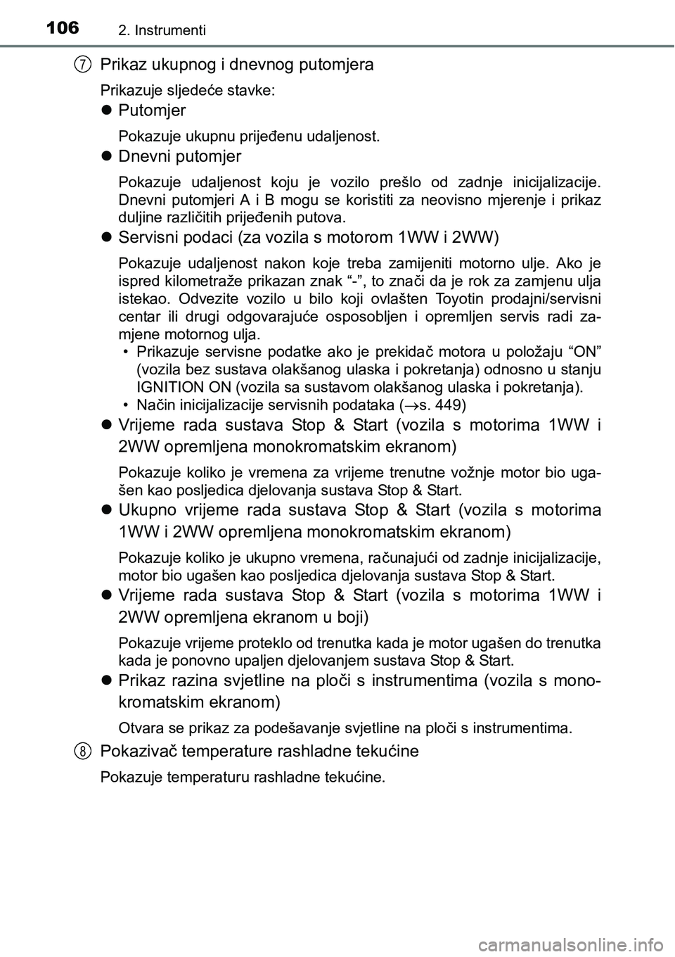 TOYOTA AVENSIS 2015  Upute Za Rukovanje (in Croatian) 1062. Instrumenti
Prikaz ukupnog i dnevnog putomjera
Prikazuje sljedeće stavke:
Putomjer
Pokazuje ukupnu prijeđenu udaljenost.
Dnevni putomjer
Pokazuje udaljenost koju je vozilo prešlo od zad
