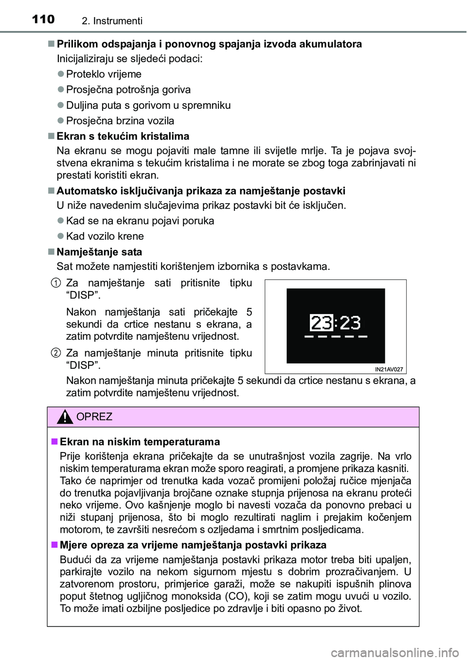 TOYOTA AVENSIS 2015  Upute Za Rukovanje (in Croatian) 1102. Instrumenti
Prilikom odspajanja i ponovnog spajanja izvoda akumulatora
Inicijaliziraju se sljedeći podaci:
Proteklo vrijeme
Prosječna potrošnja goriva
Duljina puta s gorivom u spr