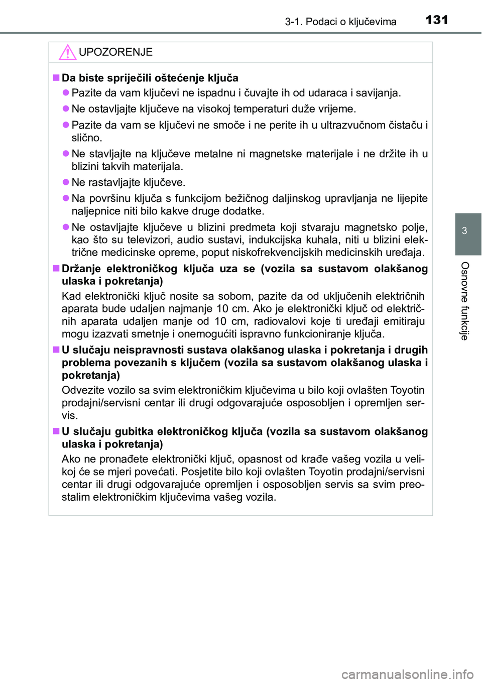 TOYOTA AVENSIS 2015 Upute Za Rukovanje (in Croatian) 1313-1. Podaci o ključevima
3
Osnovne funkcije
UPOZORENJE
Da biste spriječili oštećenje ključa
Pazite da vam ključevi ne ispadnu i čuvajte ih od udaraca i savijanja.
Ne ostavljajte klj TOYOTA AVENSIS 2015 Upute Za Rukovanje (in Croatian) 1313-1. Podaci o ključevima
3
Osnovne funkcije
UPOZORENJE
Da biste spriječili oštećenje ključa
Pazite da vam ključevi ne ispadnu i čuvajte ih od udaraca i savijanja.
Ne ostavljajte klj