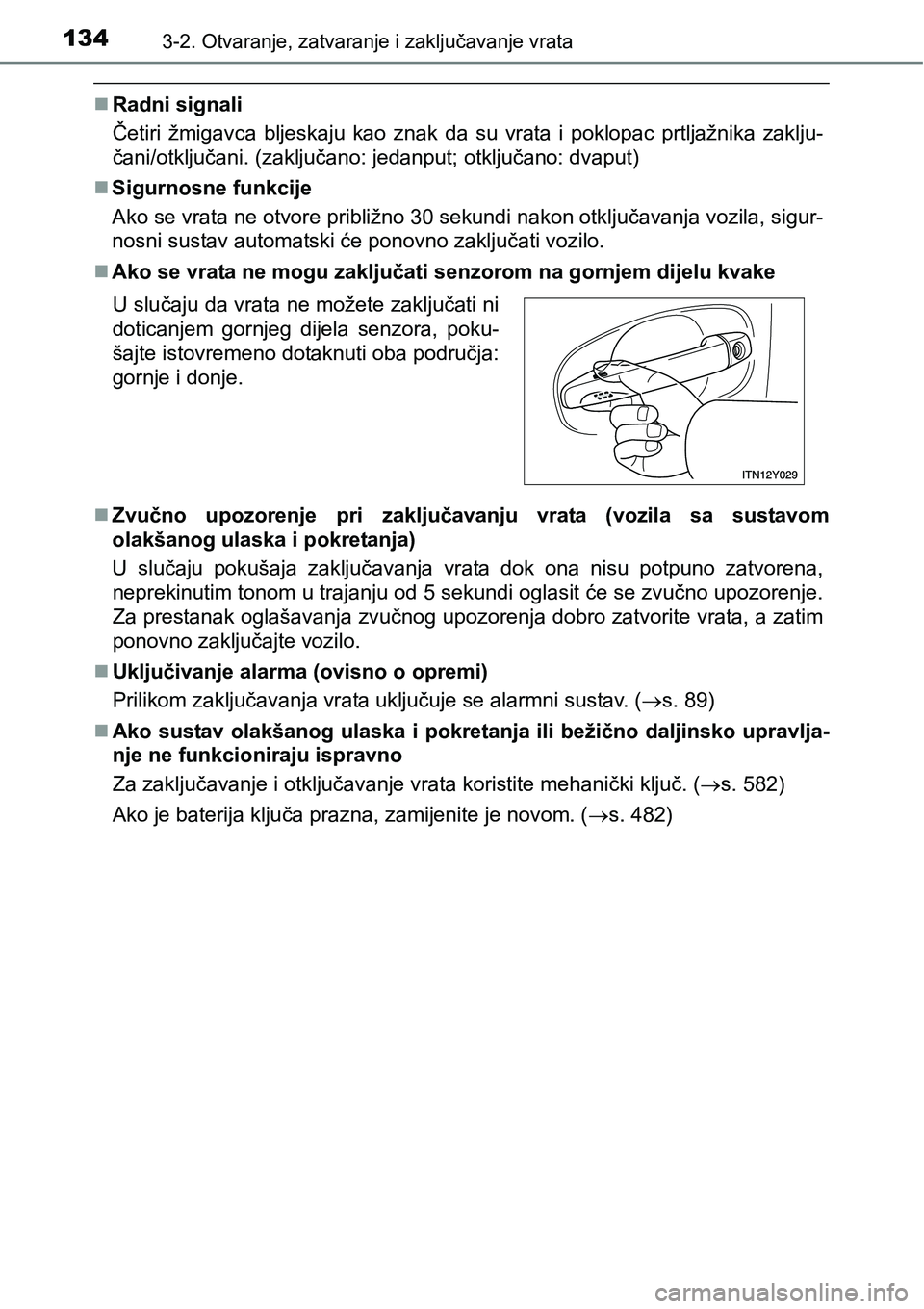 TOYOTA AVENSIS 2015 Upute Za Rukovanje (in Croatian) 1343-2. Otvaranje, zatvaranje i zaključavanje vrata
Radni signali
Četiri žmigavca bljeskaju kao znak da su vrata i poklopac prtljažnika zaklju-
čani/otključani. (zaključano: jedanput; otklju TOYOTA AVENSIS 2015 Upute Za Rukovanje (in Croatian) 1343-2. Otvaranje, zatvaranje i zaključavanje vrata
Radni signali
Četiri žmigavca bljeskaju kao znak da su vrata i poklopac prtljažnika zaklju-
čani/otključani. (zaključano: jedanput; otklju