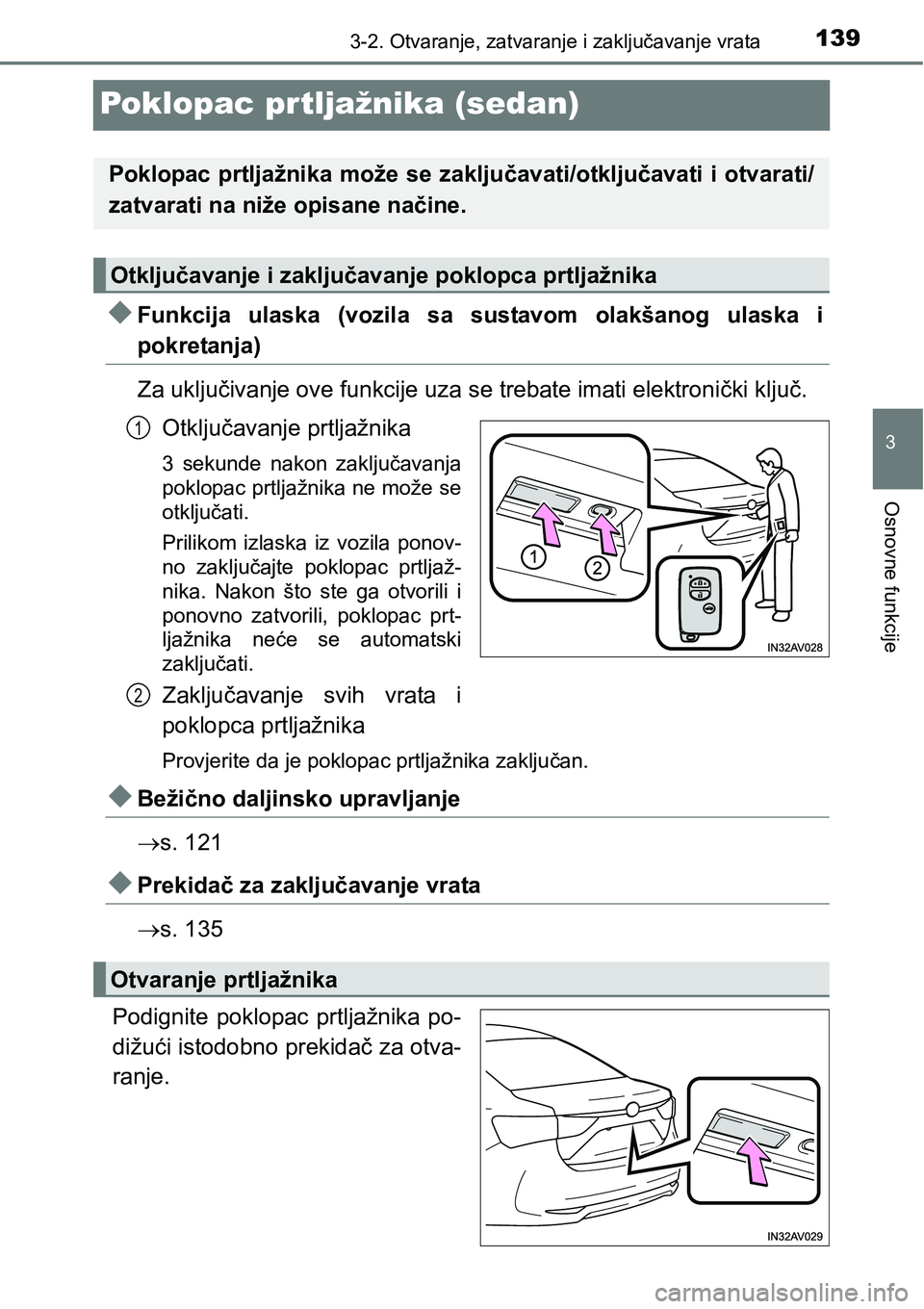 TOYOTA AVENSIS 2015 Upute Za Rukovanje (in Croatian) 139
3
3-2. Otvaranje, zatvaranje i zaključavanje vrata
Osnovne funkcije
Poklopac prtljažnika (sedan)
Funkcija ulaska (vozila sa sustavom olakšanog ulaska i
pokretanja)
Za uključivanje ove funkc TOYOTA AVENSIS 2015 Upute Za Rukovanje (in Croatian) 139
3
3-2. Otvaranje, zatvaranje i zaključavanje vrata
Osnovne funkcije
Poklopac prtljažnika (sedan)
Funkcija ulaska (vozila sa sustavom olakšanog ulaska i
pokretanja)
Za uključivanje ove funkc