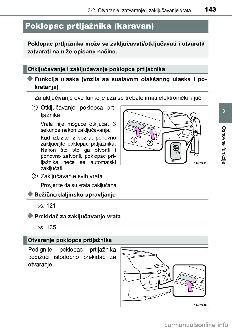 TOYOTA AVENSIS 2015 Upute Za Rukovanje (in Croatian) 143
3
3-2. Otvaranje, zatvaranje i zaključavanje vrata
Osnovne funkcije
Poklopac prtljažnika (karavan)
Funkcija ulaska (vozila sa sustavom olakšanog ulaska i po-
kretanja)
Za uključivanje ove f TOYOTA AVENSIS 2015 Upute Za Rukovanje (in Croatian) 143
3
3-2. Otvaranje, zatvaranje i zaključavanje vrata
Osnovne funkcije
Poklopac prtljažnika (karavan)
Funkcija ulaska (vozila sa sustavom olakšanog ulaska i po-
kretanja)
Za uključivanje ove f