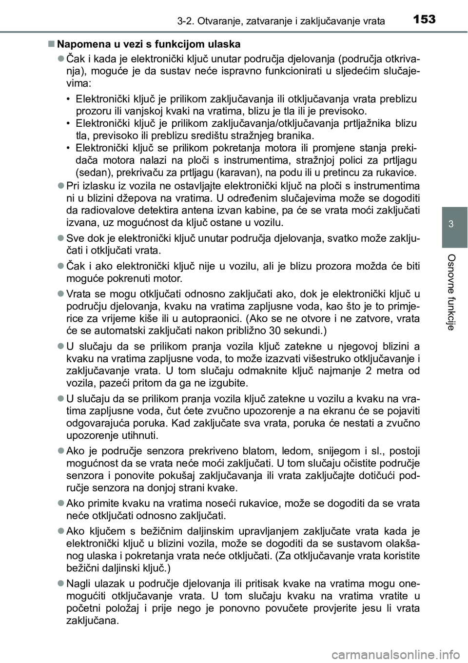 TOYOTA AVENSIS 2015 Upute Za Rukovanje (in Croatian) 1533-2. Otvaranje, zatvaranje i zaključavanje vrata
3
Osnovne funkcije
Napomena u vezi s funkcijom ulaska
Čak i kada je elektronički ključ unutar područja djelovanja (područja otkriva-
nja TOYOTA AVENSIS 2015 Upute Za Rukovanje (in Croatian) 1533-2. Otvaranje, zatvaranje i zaključavanje vrata
3
Osnovne funkcije
Napomena u vezi s funkcijom ulaska
Čak i kada je elektronički ključ unutar područja djelovanja (područja otkriva-
nja
