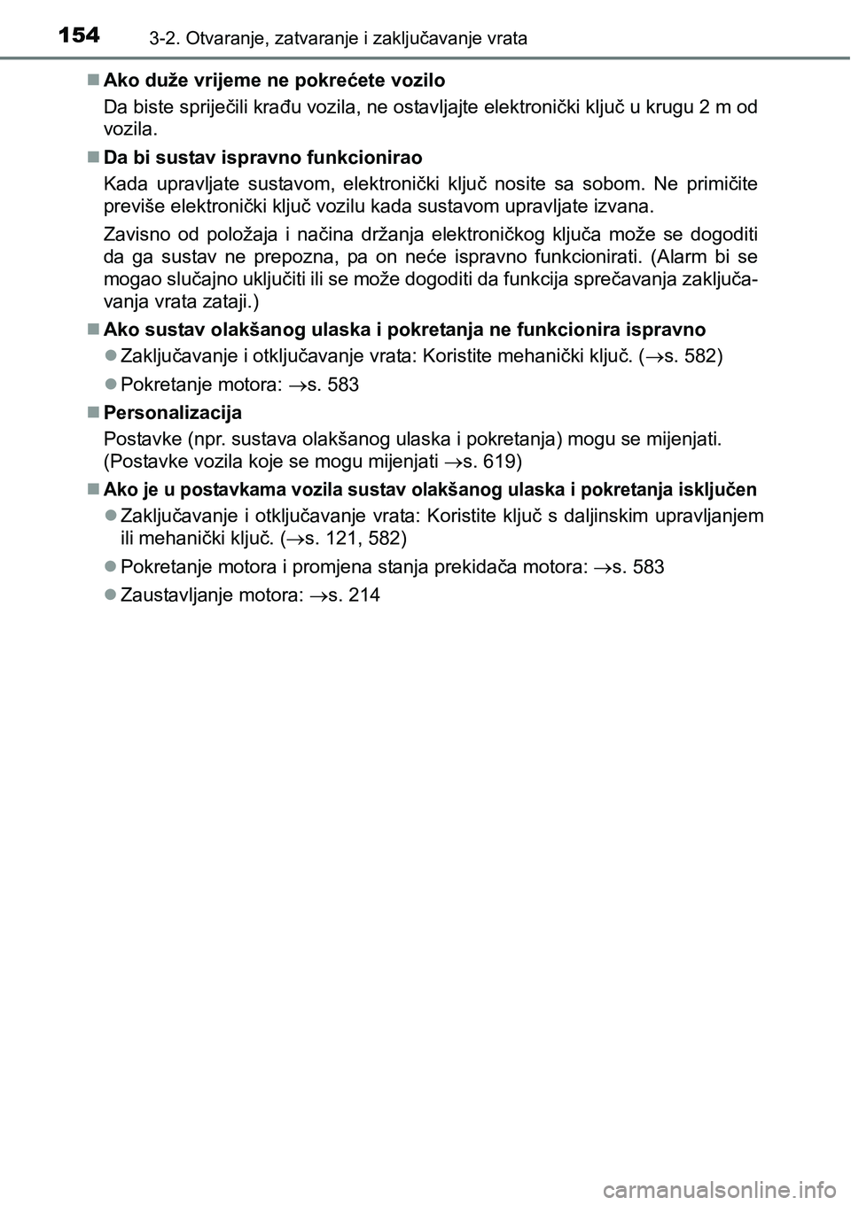 TOYOTA AVENSIS 2015 Upute Za Rukovanje (in Croatian) 1543-2. Otvaranje, zatvaranje i zaključavanje vrata
Ako duže vrijeme ne pokrećete vozilo
Da biste spriječili krađu vozila, ne ostavljajte elektronički ključ u krugu 2 m od
vozila.
Da bi s TOYOTA AVENSIS 2015 Upute Za Rukovanje (in Croatian) 1543-2. Otvaranje, zatvaranje i zaključavanje vrata
Ako duže vrijeme ne pokrećete vozilo
Da biste spriječili krađu vozila, ne ostavljajte elektronički ključ u krugu 2 m od
vozila.
Da bi s
