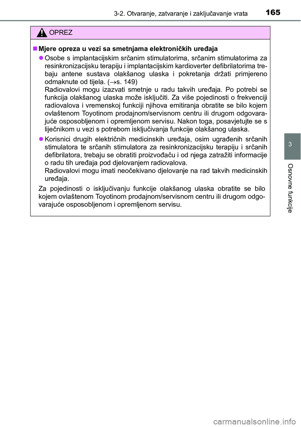 TOYOTA AVENSIS 2015 Upute Za Rukovanje (in Croatian) 1653-2. Otvaranje, zatvaranje i zaključavanje vrata
3
Osnovne funkcije
OPREZ
Mjere opreza u vezi sa smetnjama elektroničkih uređaja
Osobe s implantacijskim srčanim stimulatorima, srčanim st TOYOTA AVENSIS 2015 Upute Za Rukovanje (in Croatian) 1653-2. Otvaranje, zatvaranje i zaključavanje vrata
3
Osnovne funkcije
OPREZ
Mjere opreza u vezi sa smetnjama elektroničkih uređaja
Osobe s implantacijskim srčanim stimulatorima, srčanim st
