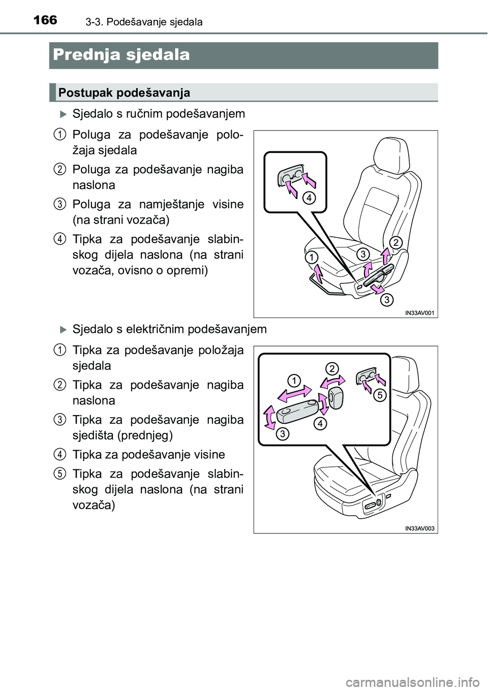 TOYOTA AVENSIS 2015  Upute Za Rukovanje (in Croatian) 1663-3. Podešavanje sjedala
Prednja sjedala
Sjedalo s ručnim podešavanjem
Poluga za podešavanje polo-
žaja sjedala
Poluga za podešavanje nagiba
naslona
Poluga za namještanje visine
(na stran