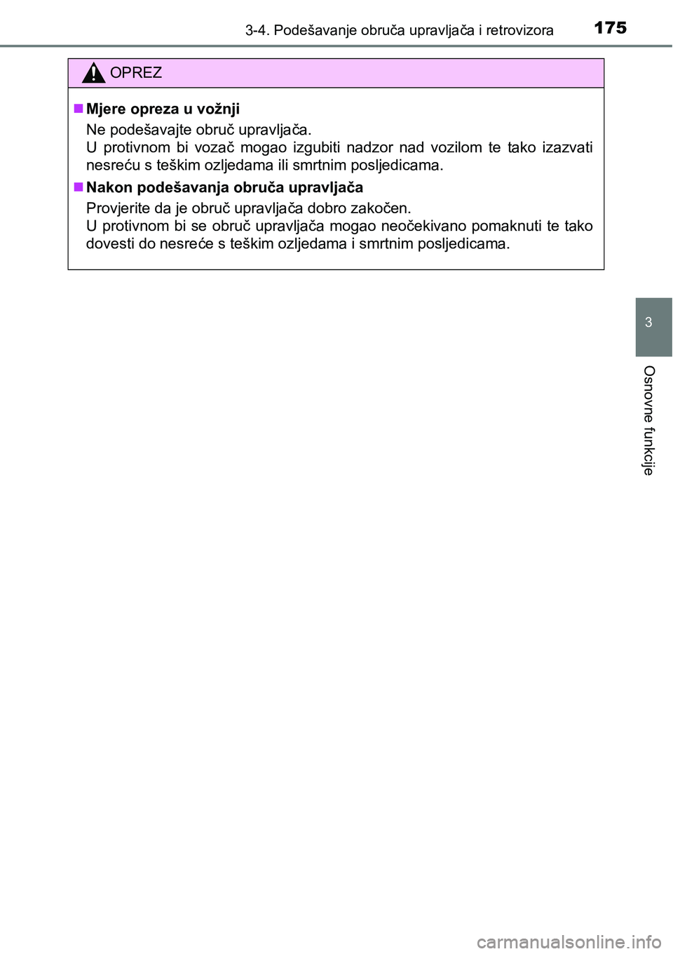 TOYOTA AVENSIS 2015  Upute Za Rukovanje (in Croatian) 1753-4. Podešavanje obruča upravljača i retrovizora
3
Osnovne funkcije
OPREZ
Mjere opreza u vožnji
Ne podešavajte obruč upravljača.
U protivnom bi vozač mogao izgubiti nadzor nad vozilom te