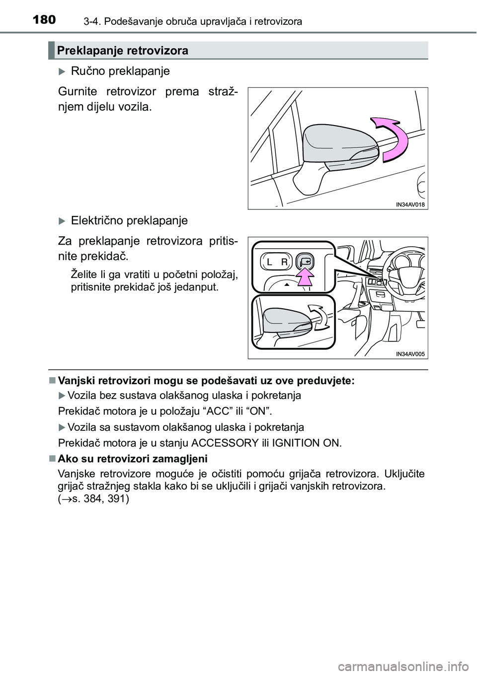 TOYOTA AVENSIS 2015  Upute Za Rukovanje (in Croatian) 1803-4. Podešavanje obruča upravljača i retrovizora
Ručno preklapanje
Gurnite retrovizor prema straž-
njem dijelu vozila.
Električno preklapanje
Za preklapanje retrovizora pritis-
nite pre