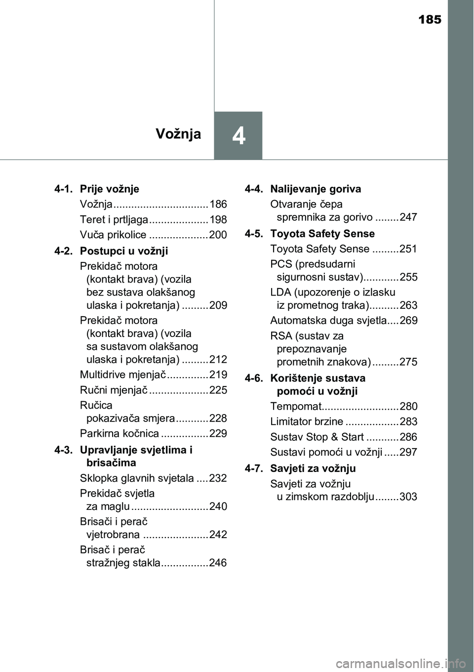TOYOTA AVENSIS 2015 Upute Za Rukovanje (in Croatian) 185
4Vožnja
4-1. Prije vožnje
Vožnja................................ 186
Teret i prtljaga.................... 198
Vuča prikolice .................... 200
4-2. Postupci u vožnji
Prekidač motora
TOYOTA AVENSIS 2015 Upute Za Rukovanje (in Croatian) 185
4Vožnja
4-1. Prije vožnje
Vožnja................................ 186
Teret i prtljaga.................... 198
Vuča prikolice .................... 200
4-2. Postupci u vožnji
Prekidač motora