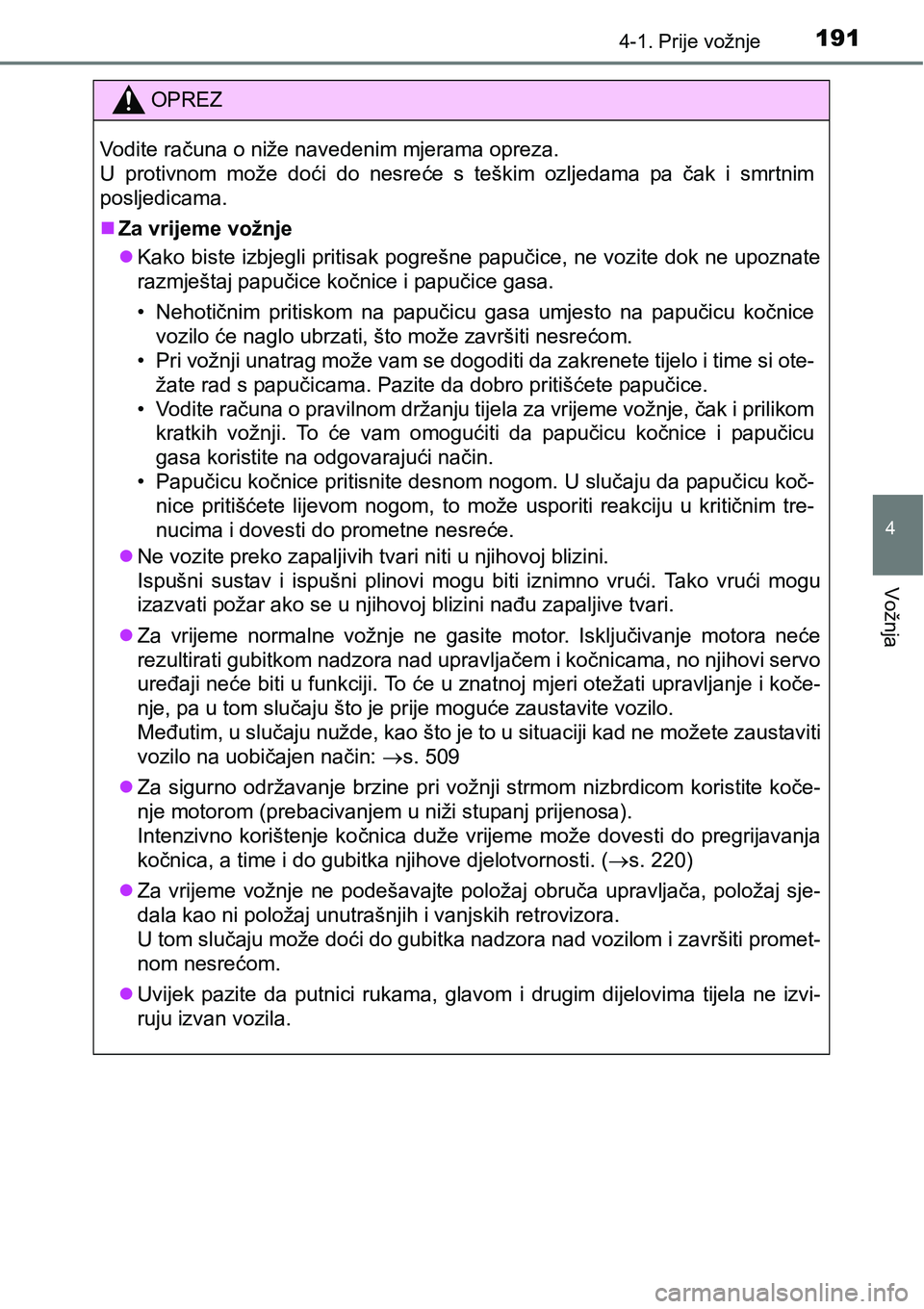 TOYOTA AVENSIS 2015 Upute Za Rukovanje (in Croatian) 1914-1. Prije vožnje
4
Vožnja
OPREZ
Vodite računa o niže navedenim mjerama opreza.
U protivnom može doći do nesreće s teškim ozljedama pa čak i smrtnim
posljedicama.
Za vrijeme vožnje
TOYOTA AVENSIS 2015 Upute Za Rukovanje (in Croatian) 1914-1. Prije vožnje
4
Vožnja
OPREZ
Vodite računa o niže navedenim mjerama opreza.
U protivnom može doći do nesreće s teškim ozljedama pa čak i smrtnim
posljedicama.
Za vrijeme vožnje
