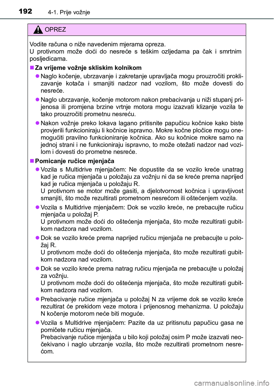 TOYOTA AVENSIS 2015 Upute Za Rukovanje (in Croatian) 1924-1. Prije vožnje
OPREZ
Vodite računa o niže navedenim mjerama opreza.
U protivnom može doći do nesreće s teškim ozljedama pa čak i smrtnim
posljedicama.
Za vrijeme vožnje skliskim koln TOYOTA AVENSIS 2015 Upute Za Rukovanje (in Croatian) 1924-1. Prije vožnje
OPREZ
Vodite računa o niže navedenim mjerama opreza.
U protivnom može doći do nesreće s teškim ozljedama pa čak i smrtnim
posljedicama.
Za vrijeme vožnje skliskim koln