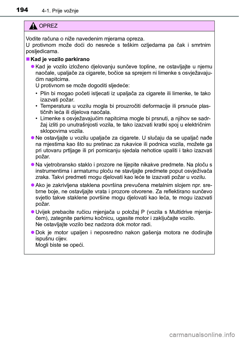 TOYOTA AVENSIS 2015 Upute Za Rukovanje (in Croatian) 1944-1. Prije vožnje
OPREZ
Vodite računa o niže navedenim mjerama opreza.
U protivnom može doći do nesreće s teškim ozljedama pa čak i smrtnim
posljedicama.
Kad je vozilo parkirano
Kad j TOYOTA AVENSIS 2015 Upute Za Rukovanje (in Croatian) 1944-1. Prije vožnje
OPREZ
Vodite računa o niže navedenim mjerama opreza.
U protivnom može doći do nesreće s teškim ozljedama pa čak i smrtnim
posljedicama.
Kad je vozilo parkirano
Kad j