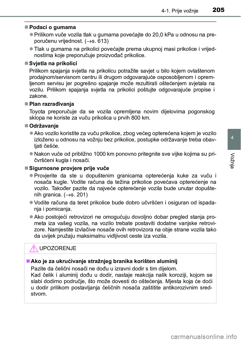 TOYOTA AVENSIS 2015 Upute Za Rukovanje (in Croatian) 2054-1. Prije vožnje
4
Vožnja
Podaci o gumama
Prilikom vuče vozila tlak u gumama povećajte do 20,0 kPa u odnosu na pre-
poručenu vrijednost. (s. 613)
Tlak u gumama na prikolici poveć TOYOTA AVENSIS 2015 Upute Za Rukovanje (in Croatian) 2054-1. Prije vožnje
4
Vožnja
Podaci o gumama
Prilikom vuče vozila tlak u gumama povećajte do 20,0 kPa u odnosu na pre-
poručenu vrijednost. (s. 613)
Tlak u gumama na prikolici poveć