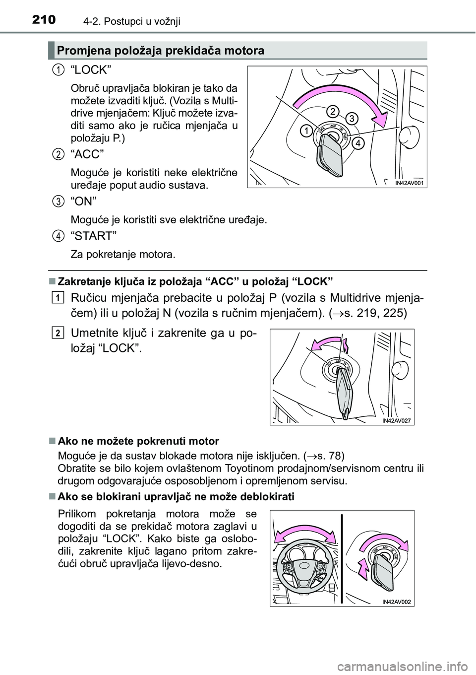 TOYOTA AVENSIS 2015 Upute Za Rukovanje (in Croatian) 2104-2. Postupci u vožnji
“LOCK”
Obruč upravljača blokiran je tako da
možete izvaditi ključ. (Vozila s Multi-
drive mjenjačem: Ključ možete izva-
diti samo ako je ručica mjenjača u
polo TOYOTA AVENSIS 2015 Upute Za Rukovanje (in Croatian) 2104-2. Postupci u vožnji
“LOCK”
Obruč upravljača blokiran je tako da
možete izvaditi ključ. (Vozila s Multi-
drive mjenjačem: Ključ možete izva-
diti samo ako je ručica mjenjača u
polo