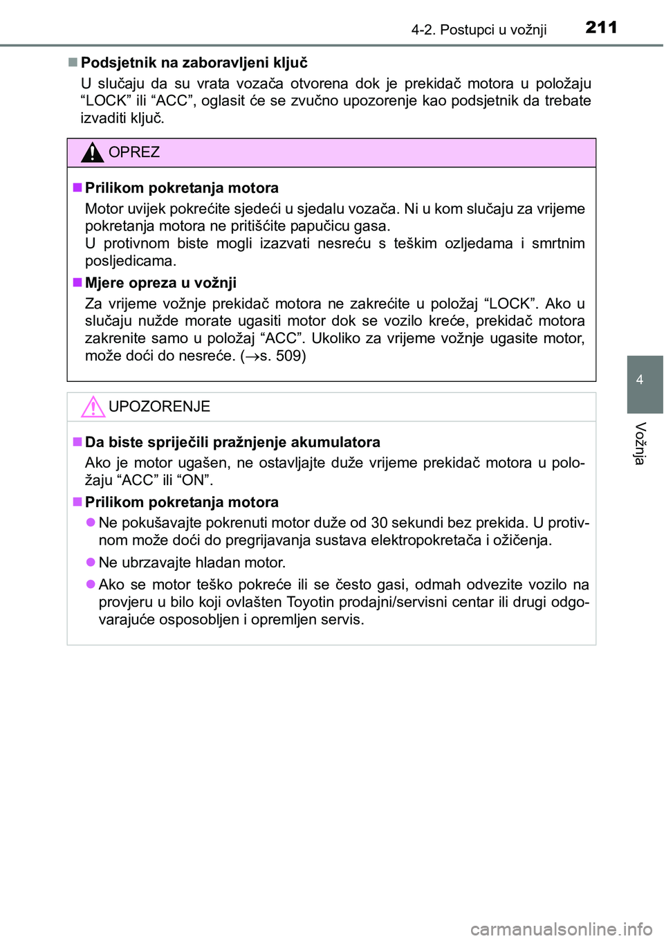 TOYOTA AVENSIS 2015 Upute Za Rukovanje (in Croatian) 2114-2. Postupci u vožnji
4
Vožnja
Podsjetnik na zaboravljeni ključ
U slučaju da su vrata vozača otvorena dok je prekidač motora u položaju
“LOCK” ili “ACC”, oglasit će se zvučno u TOYOTA AVENSIS 2015 Upute Za Rukovanje (in Croatian) 2114-2. Postupci u vožnji
4
Vožnja
Podsjetnik na zaboravljeni ključ
U slučaju da su vrata vozača otvorena dok je prekidač motora u položaju
“LOCK” ili “ACC”, oglasit će se zvučno u