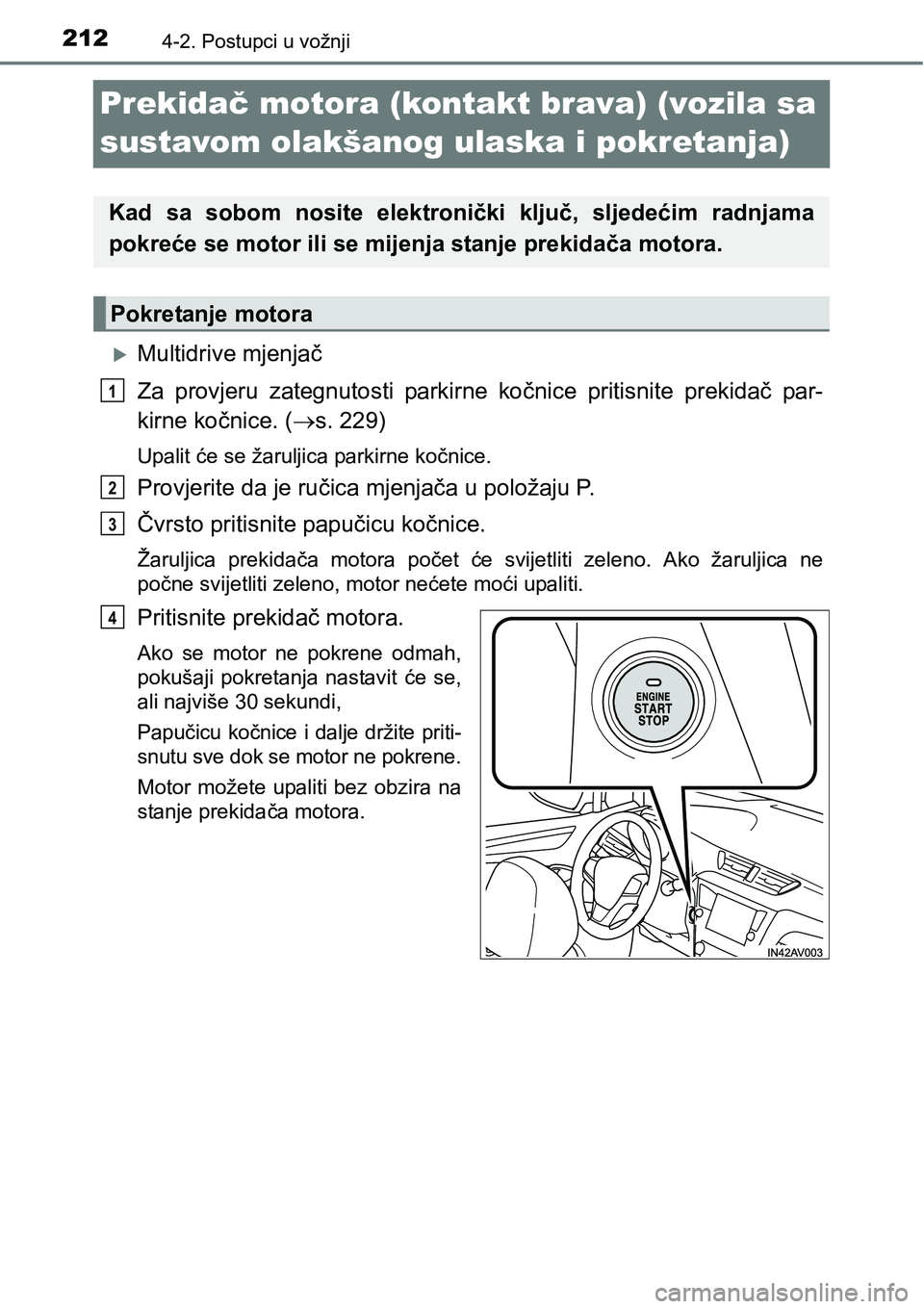 TOYOTA AVENSIS 2015 Upute Za Rukovanje (in Croatian) 2124-2. Postupci u vožnji
Prekidač motora (kontakt brava) (vozila sa
sustavom olakšanog ulaska i pokretanja)
Multidrive mjenjač
Za provjeru zategnutosti parkirne kočnice pritisnite prekidač TOYOTA AVENSIS 2015 Upute Za Rukovanje (in Croatian) 2124-2. Postupci u vožnji
Prekidač motora (kontakt brava) (vozila sa
sustavom olakšanog ulaska i pokretanja)
Multidrive mjenjač
Za provjeru zategnutosti parkirne kočnice pritisnite prekidač