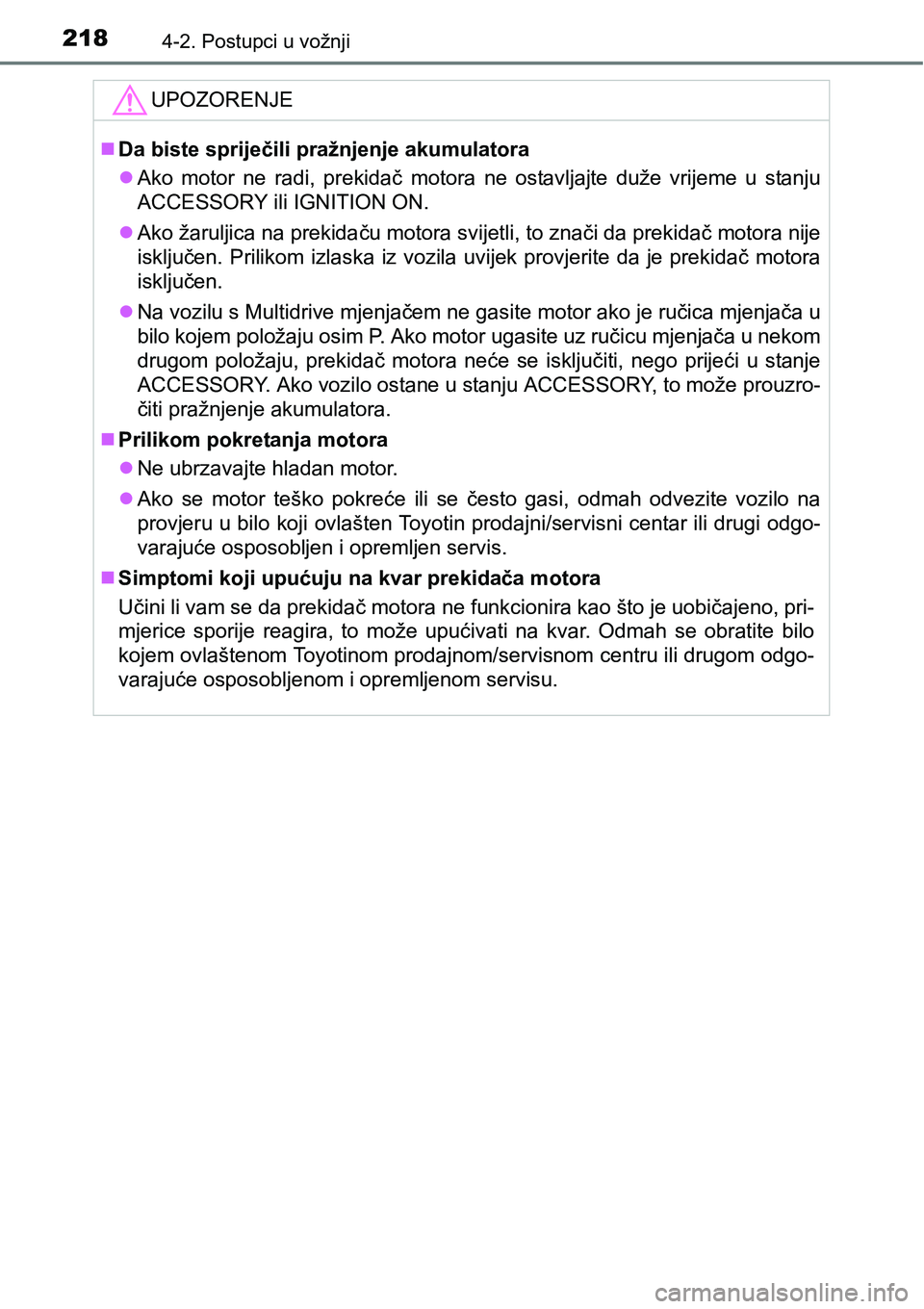 TOYOTA AVENSIS 2015 Upute Za Rukovanje (in Croatian) 2184-2. Postupci u vožnji
UPOZORENJE
Da biste spriječili pražnjenje akumulatora
Ako motor ne radi, prekidač motora ne ostavljajte duže vrijeme u stanju
ACCESSORY ili IGNITION ON.
Ako ža TOYOTA AVENSIS 2015 Upute Za Rukovanje (in Croatian) 2184-2. Postupci u vožnji
UPOZORENJE
Da biste spriječili pražnjenje akumulatora
Ako motor ne radi, prekidač motora ne ostavljajte duže vrijeme u stanju
ACCESSORY ili IGNITION ON.
Ako ža