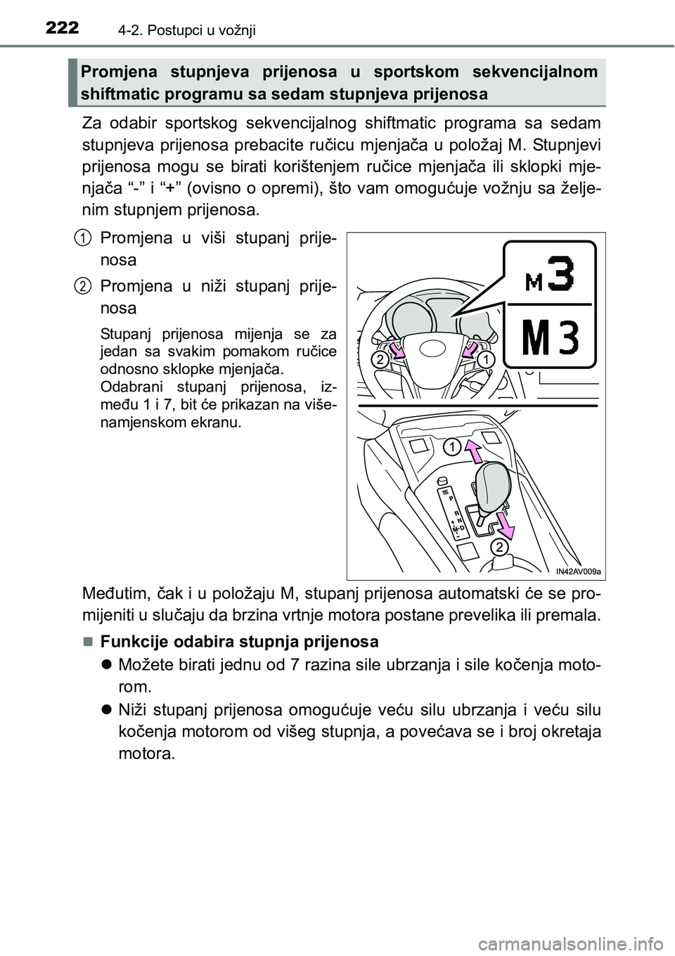 TOYOTA AVENSIS 2015 Upute Za Rukovanje (in Croatian) 2224-2. Postupci u vožnji
Za odabir sportskog sekvencijalnog shiftmatic programa sa sedam
stupnjeva prijenosa prebacite ručicu mjenjača u položaj M. Stupnjevi
prijenosa mogu se birati korištenjem TOYOTA AVENSIS 2015 Upute Za Rukovanje (in Croatian) 2224-2. Postupci u vožnji
Za odabir sportskog sekvencijalnog shiftmatic programa sa sedam
stupnjeva prijenosa prebacite ručicu mjenjača u položaj M. Stupnjevi
prijenosa mogu se birati korištenjem
