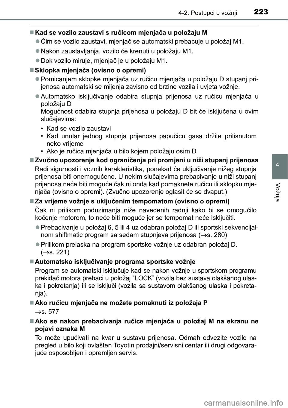 TOYOTA AVENSIS 2015 Upute Za Rukovanje (in Croatian) 2234-2. Postupci u vožnji
4
Vožnja
Kad se vozilo zaustavi s ručicom mjenjača u položaju M
Čim se vozilo zaustavi, mjenjač se automatski prebacuje u položaj M1.
Nakon zaustavljanja, vo TOYOTA AVENSIS 2015 Upute Za Rukovanje (in Croatian) 2234-2. Postupci u vožnji
4
Vožnja
Kad se vozilo zaustavi s ručicom mjenjača u položaju M
Čim se vozilo zaustavi, mjenjač se automatski prebacuje u položaj M1.
Nakon zaustavljanja, vo