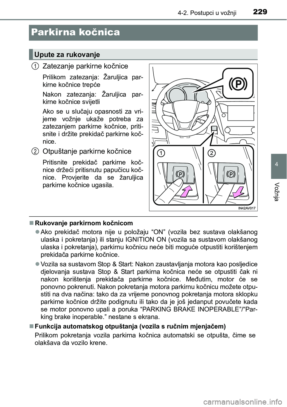 TOYOTA AVENSIS 2015 Upute Za Rukovanje (in Croatian) 229
4
4-2. Postupci u vožnji
Vožnja
Par kir na kočnica
Zatezanje parkirne kočnice
Prilikom zatezanja: Žaruljica par-
kirne kočnice trepće
Nakon zatezanja: Žaruljica par-
kirne kočnice svijetl TOYOTA AVENSIS 2015 Upute Za Rukovanje (in Croatian) 229
4
4-2. Postupci u vožnji
Vožnja
Par kir na kočnica
Zatezanje parkirne kočnice
Prilikom zatezanja: Žaruljica par-
kirne kočnice trepće
Nakon zatezanja: Žaruljica par-
kirne kočnice svijetl