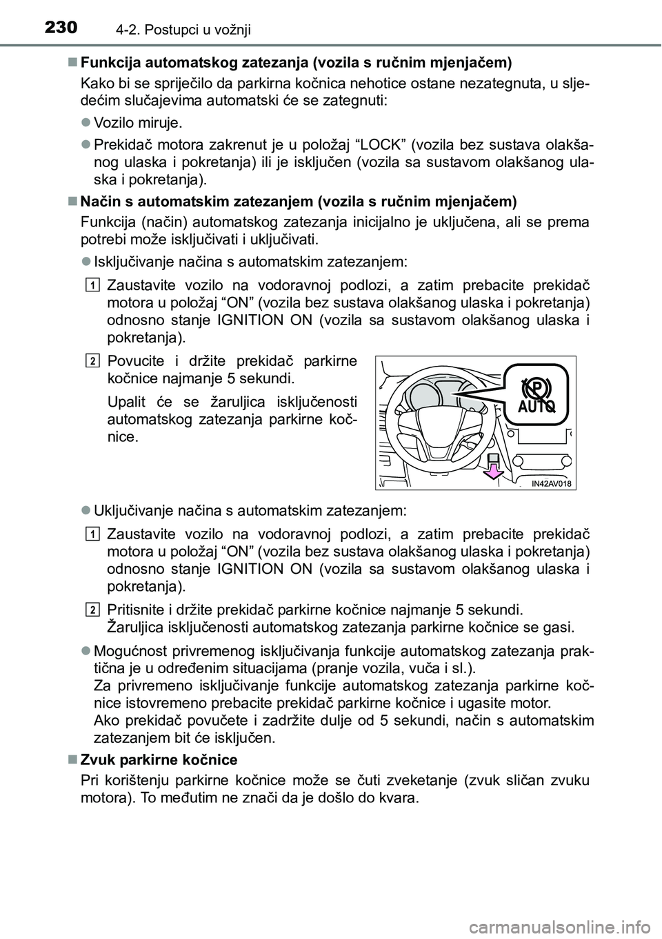 TOYOTA AVENSIS 2015 Upute Za Rukovanje (in Croatian) 2304-2. Postupci u vožnji
Funkcija automatskog zatezanja (vozila s ručnim mjenjačem)
Kako bi se spriječilo da parkirna kočnica nehotice ostane nezategnuta, u slje-
dećim slučajevima automats TOYOTA AVENSIS 2015 Upute Za Rukovanje (in Croatian) 2304-2. Postupci u vožnji
Funkcija automatskog zatezanja (vozila s ručnim mjenjačem)
Kako bi se spriječilo da parkirna kočnica nehotice ostane nezategnuta, u slje-
dećim slučajevima automats