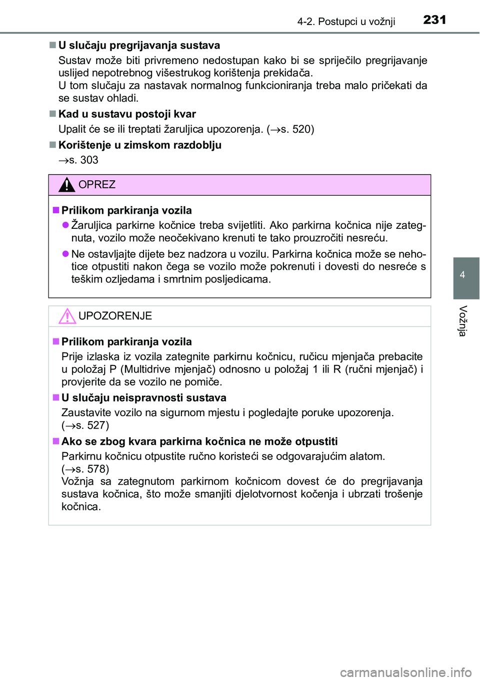 TOYOTA AVENSIS 2015 Upute Za Rukovanje (in Croatian) 2314-2. Postupci u vožnji
4
Vožnja
U slučaju pregrijavanja sustava
Sustav može biti privremeno nedostupan kako bi se spriječilo pregrijavanje
uslijed nepotrebnog višestrukog korištenja preki TOYOTA AVENSIS 2015 Upute Za Rukovanje (in Croatian) 2314-2. Postupci u vožnji
4
Vožnja
U slučaju pregrijavanja sustava
Sustav može biti privremeno nedostupan kako bi se spriječilo pregrijavanje
uslijed nepotrebnog višestrukog korištenja preki