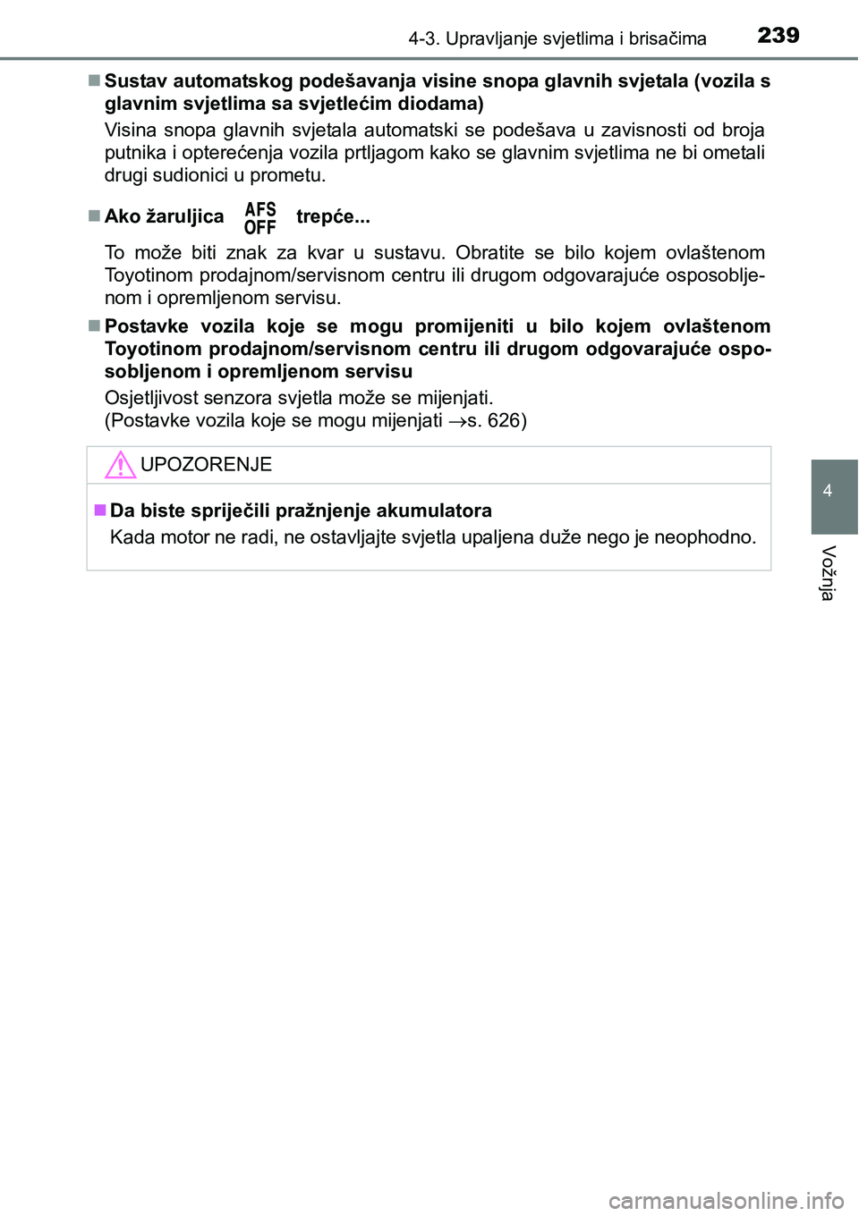 TOYOTA AVENSIS 2015 Upute Za Rukovanje (in Croatian) 2394-3. Upravljanje svjetlima i brisačima
4
Vožnja
Sustav automatskog podešavanja visine snopa glavnih svjetala (vozila s
glavnim svjetlima sa svjetlećim diodama)
Visina snopa glavnih svjetala TOYOTA AVENSIS 2015 Upute Za Rukovanje (in Croatian) 2394-3. Upravljanje svjetlima i brisačima
4
Vožnja
Sustav automatskog podešavanja visine snopa glavnih svjetala (vozila s
glavnim svjetlima sa svjetlećim diodama)
Visina snopa glavnih svjetala