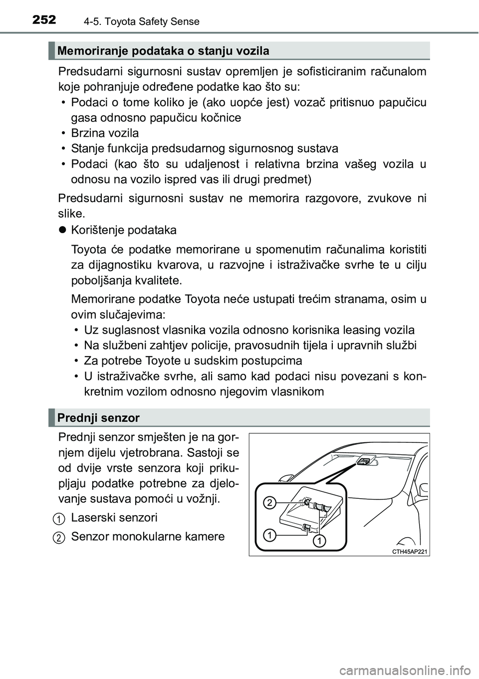 TOYOTA AVENSIS 2015  Upute Za Rukovanje (in Croatian) 2524-5. Toyota Safety Sense
Predsudarni sigurnosni sustav opremljen je sofisticiranim računalom
koje pohranjuje određene podatke kao što su:
• Podaci o tome koliko je (ako uopće jest) vozač pri