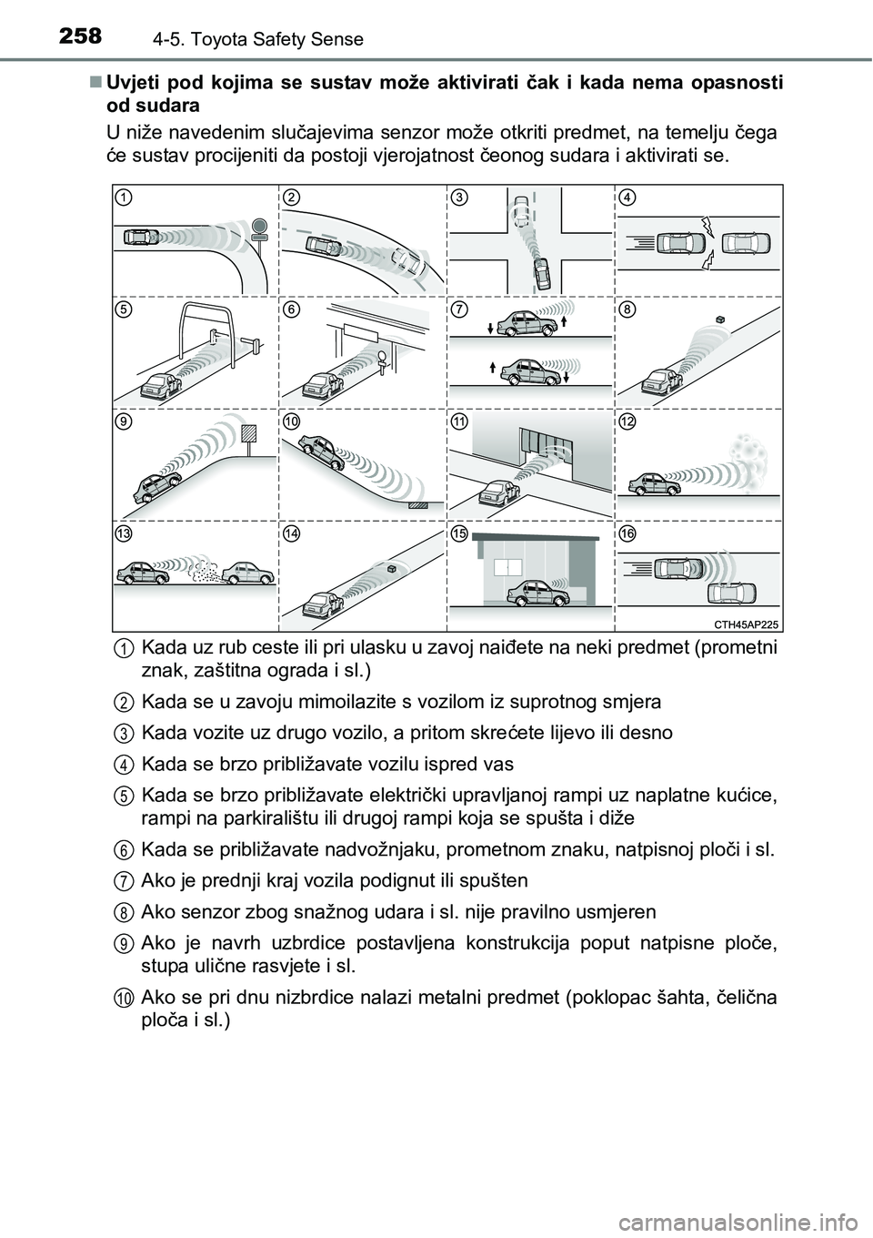 TOYOTA AVENSIS 2015  Upute Za Rukovanje (in Croatian) 2584-5. Toyota Safety Sense
Uvjeti pod kojima se sustav može aktivirati čak i kada nema opasnosti
od sudara
U niže navedenim slučajevima senzor može otkriti predmet, na temelju čega
će susta