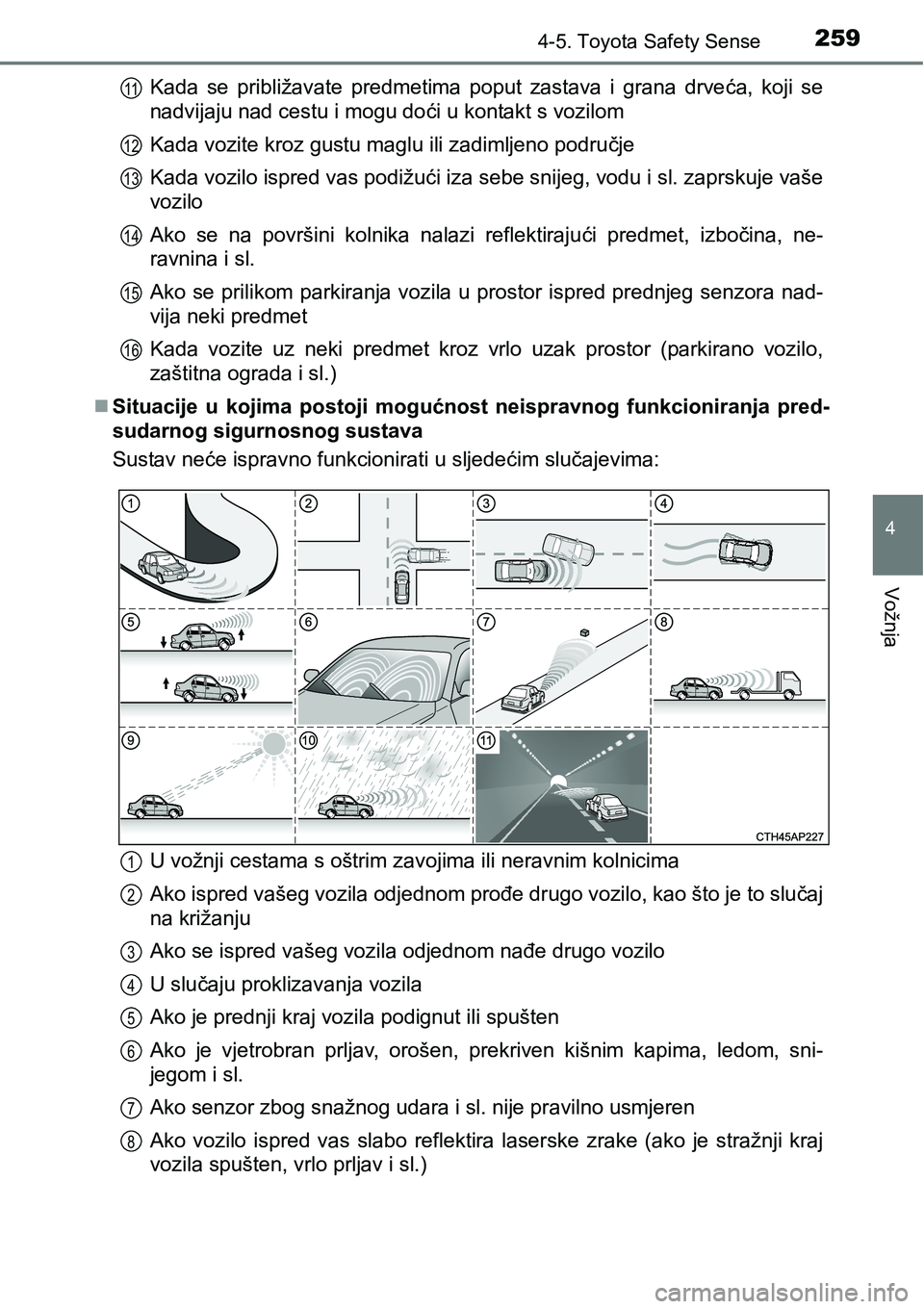 TOYOTA AVENSIS 2015  Upute Za Rukovanje (in Croatian) 2594-5. Toyota Safety Sense
4
Vožnja
Kada se približavate predmetima poput zastava i grana drveća, koji se
nadvijaju nad cestu i mogu doći u kontakt s vozilom
Kada vozite kroz gustu maglu ili zadi