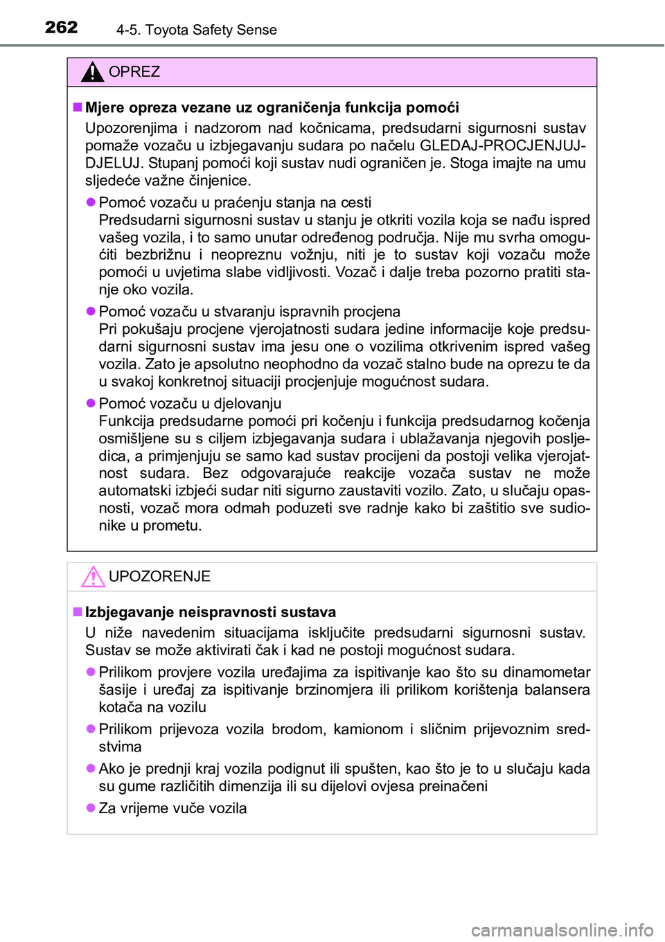 TOYOTA AVENSIS 2015  Upute Za Rukovanje (in Croatian) 2624-5. Toyota Safety Sense
OPREZ
Mjere opreza vezane uz ograničenja funkcija pomoći
Upozorenjima i nadzorom nad kočnicama, predsudarni sigurnosni sustav
pomaže vozaču u izbjegavanju sudara po