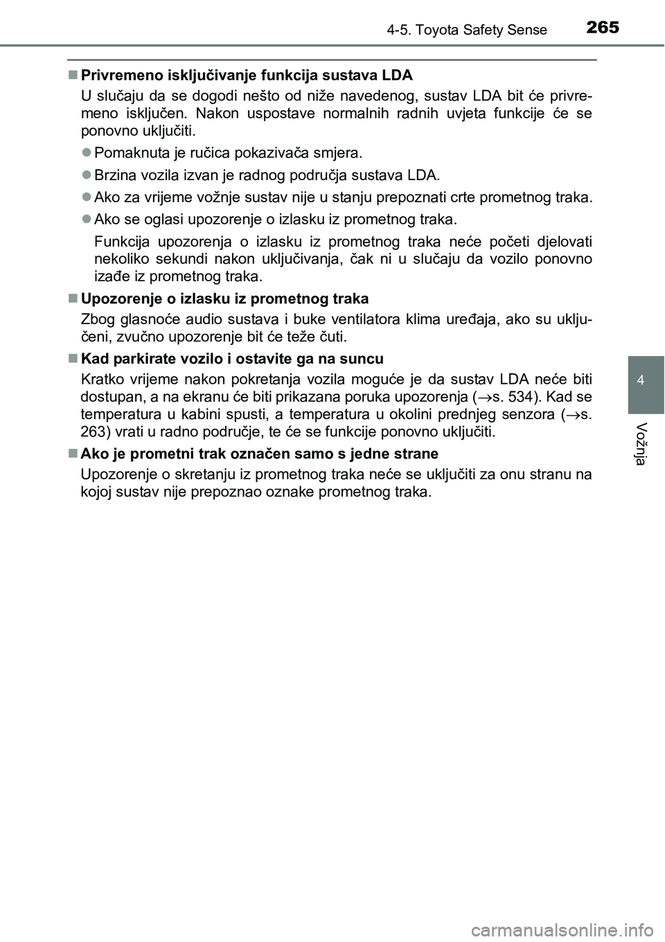 TOYOTA AVENSIS 2015  Upute Za Rukovanje (in Croatian) 2654-5. Toyota Safety Sense
4
Vožnja
Privremeno isključivanje funkcija sustava LDA
U slučaju da se dogodi nešto od niže navedenog, sustav LDA bit će privre-
meno isključen. Nakon uspostave n