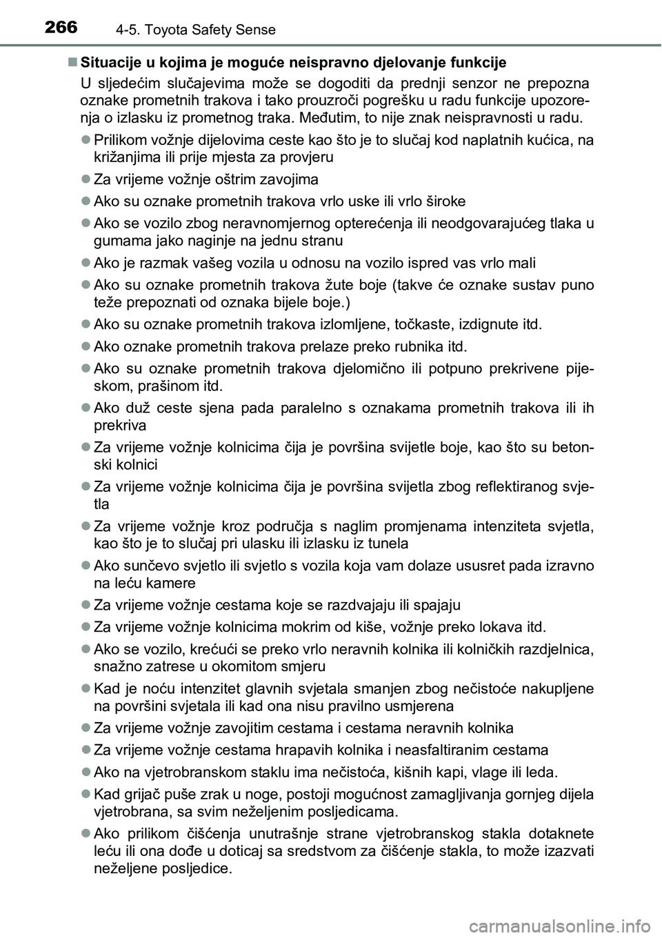TOYOTA AVENSIS 2015  Upute Za Rukovanje (in Croatian) 2664-5. Toyota Safety Sense
Situacije u kojima je moguće neispravno djelovanje funkcije
U sljedećim slučajevima može se dogoditi da prednji senzor ne prepozna
oznake prometnih trakova i tako pr