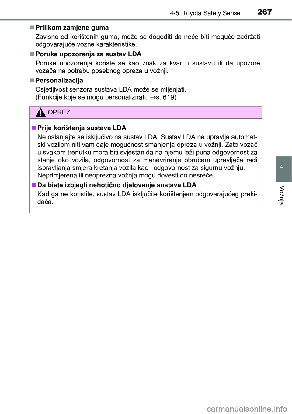 TOYOTA AVENSIS 2015  Upute Za Rukovanje (in Croatian) 2674-5. Toyota Safety Sense
4
Vožnja
Prilikom zamjene guma
Zavisno od korištenih guma, može se dogoditi da neće biti moguće zadržati
odgovarajuće vozne karakteristike.
Poruke upozorenja z