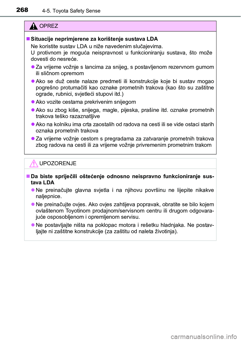 TOYOTA AVENSIS 2015  Upute Za Rukovanje (in Croatian) 2684-5. Toyota Safety Sense
OPREZ
Situacije neprimjerene za korištenje sustava LDA
Ne koristite sustav LDA u niže navedenim slučajevima.
U protivnom je moguća neispravnost u funkcioniranju sust