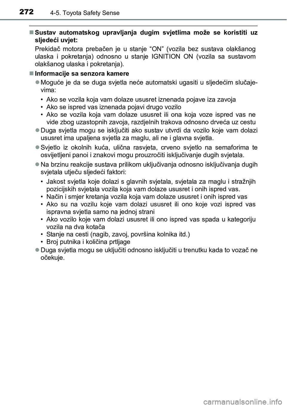 TOYOTA AVENSIS 2015 Upute Za Rukovanje (in Croatian) 2724-5. Toyota Safety Sense
Sustav automatskog upravljanja dugim svjetlima može se koristiti uz
sljedeći uvjet:
Prekidač motora prebačen je u stanje “ON” (vozila bez sustava olakšanog
ulas TOYOTA AVENSIS 2015 Upute Za Rukovanje (in Croatian) 2724-5. Toyota Safety Sense
Sustav automatskog upravljanja dugim svjetlima može se koristiti uz
sljedeći uvjet:
Prekidač motora prebačen je u stanje “ON” (vozila bez sustava olakšanog
ulas