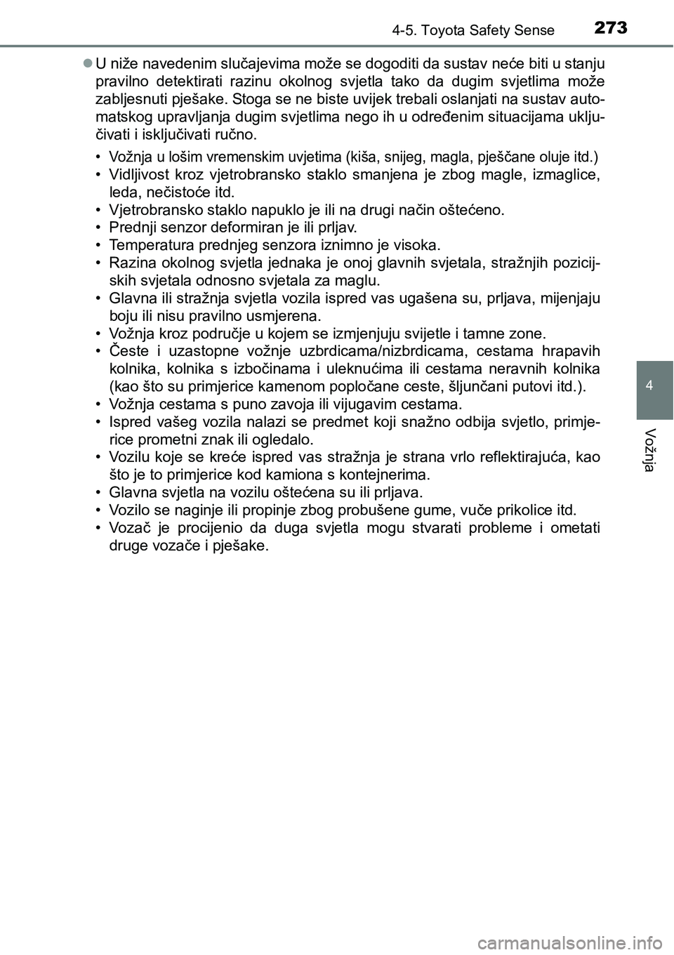 TOYOTA AVENSIS 2015 Upute Za Rukovanje (in Croatian) 2734-5. Toyota Safety Sense
4
Vožnja
U niže navedenim slučajevima može se dogoditi da sustav neće biti u stanju
pravilno detektirati razinu okolnog svjetla tako da dugim svjetlima može
zablje TOYOTA AVENSIS 2015 Upute Za Rukovanje (in Croatian) 2734-5. Toyota Safety Sense
4
Vožnja
U niže navedenim slučajevima može se dogoditi da sustav neće biti u stanju
pravilno detektirati razinu okolnog svjetla tako da dugim svjetlima može
zablje