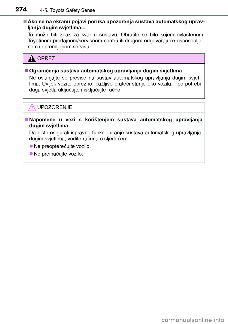 TOYOTA AVENSIS 2015 Upute Za Rukovanje (in Croatian) 2744-5. Toyota Safety Sense
Ako se na ekranu pojavi poruka upozorenja sustava automatskog uprav-
ljanja dugim svjetlima...
To može biti znak za kvar u sustavu. Obratite se bilo kojem ovlaštenom
T TOYOTA AVENSIS 2015 Upute Za Rukovanje (in Croatian) 2744-5. Toyota Safety Sense
Ako se na ekranu pojavi poruka upozorenja sustava automatskog uprav-
ljanja dugim svjetlima...
To može biti znak za kvar u sustavu. Obratite se bilo kojem ovlaštenom
T