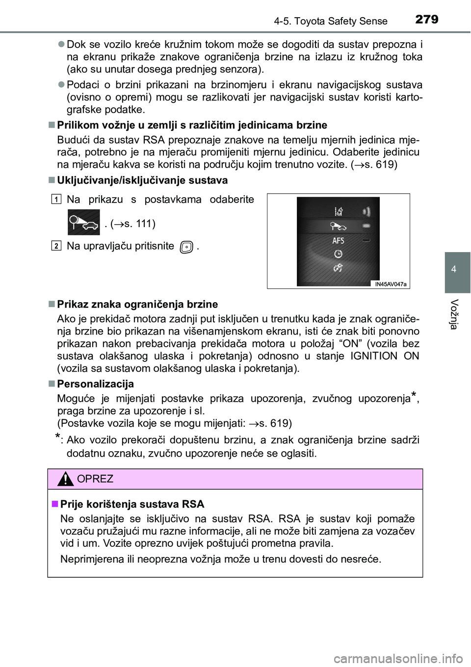 TOYOTA AVENSIS 2015 Upute Za Rukovanje (in Croatian) 2794-5. Toyota Safety Sense
4
Vožnja
Dok se vozilo kreće kružnim tokom može se dogoditi da sustav prepozna i
na ekranu prikaže znakove ograničenja brzine na izlazu iz kružnog toka
(ako su un TOYOTA AVENSIS 2015 Upute Za Rukovanje (in Croatian) 2794-5. Toyota Safety Sense
4
Vožnja
Dok se vozilo kreće kružnim tokom može se dogoditi da sustav prepozna i
na ekranu prikaže znakove ograničenja brzine na izlazu iz kružnog toka
(ako su un