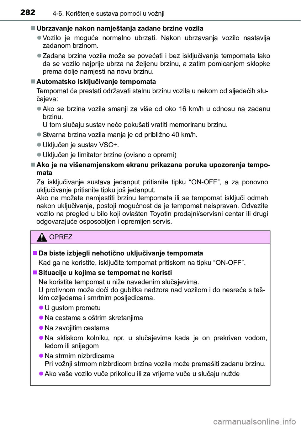 TOYOTA AVENSIS 2015 Upute Za Rukovanje (in Croatian) 2824-6. Korištenje sustava pomoći u vožnji
Ubrzavanje nakon namještanja zadane brzine vozila
Vozilo je moguće normalno ubrzati. Nakon ubrzavanja vozilo nastavlja
zadanom brzinom.
Zadana TOYOTA AVENSIS 2015 Upute Za Rukovanje (in Croatian) 2824-6. Korištenje sustava pomoći u vožnji
Ubrzavanje nakon namještanja zadane brzine vozila
Vozilo je moguće normalno ubrzati. Nakon ubrzavanja vozilo nastavlja
zadanom brzinom.
Zadana