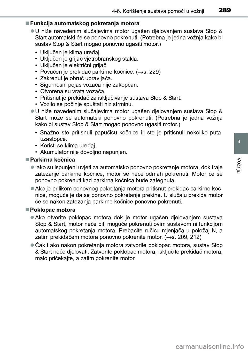 TOYOTA AVENSIS 2015 Upute Za Rukovanje (in Croatian) 2894-6. Korištenje sustava pomoći u vožnji
4
Vožnja
Funkcija automatskog pokretanja motora
U niže navedenim slučajevima motor ugašen djelovanjem sustava Stop &
Start automatski će se pon TOYOTA AVENSIS 2015 Upute Za Rukovanje (in Croatian) 2894-6. Korištenje sustava pomoći u vožnji
4
Vožnja
Funkcija automatskog pokretanja motora
U niže navedenim slučajevima motor ugašen djelovanjem sustava Stop &
Start automatski će se pon