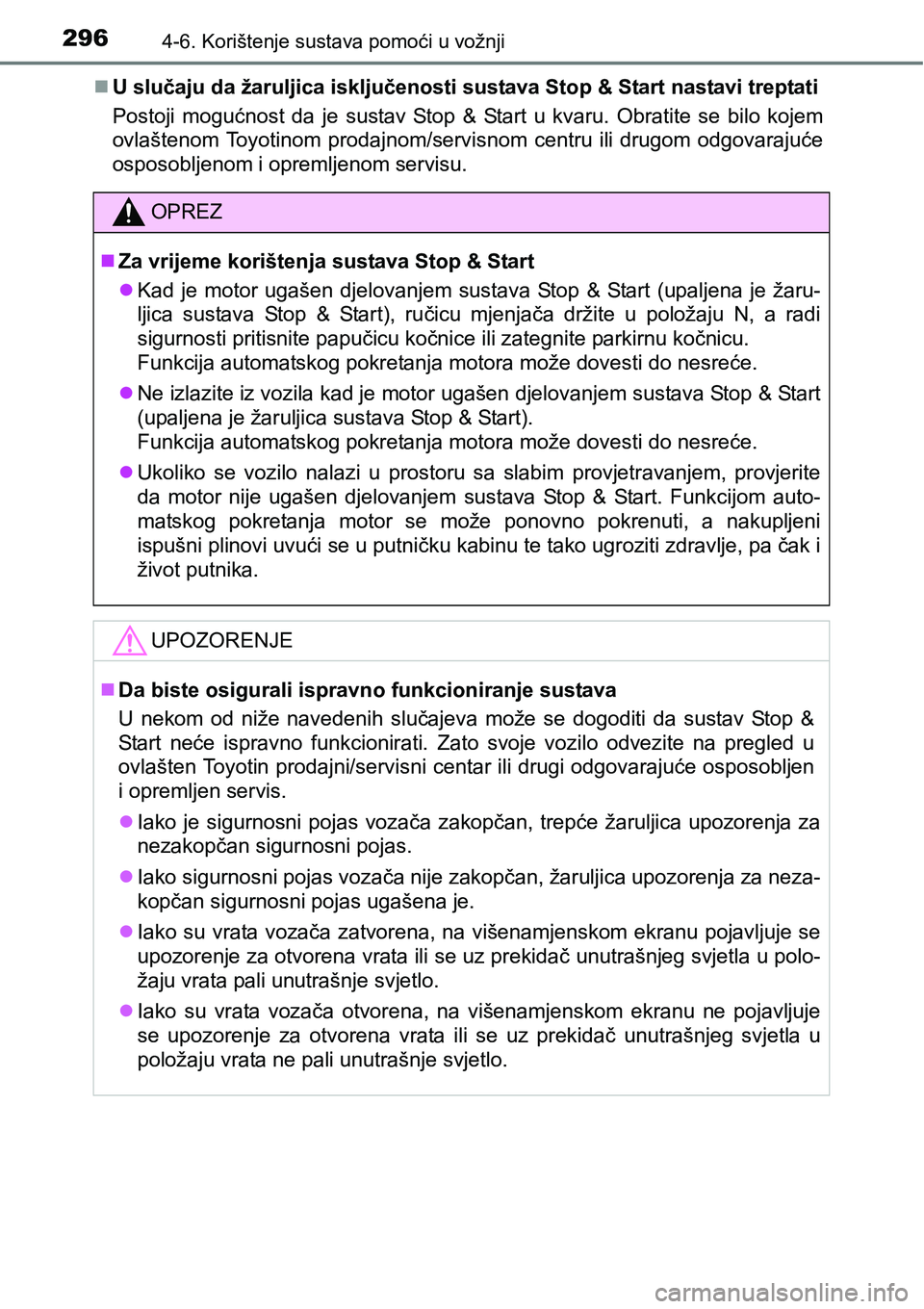 TOYOTA AVENSIS 2015 Upute Za Rukovanje (in Croatian) 2964-6. Korištenje sustava pomoći u vožnji
U slučaju da žaruljica isključenosti sustava Stop & Start nastavi treptati
Postoji mogućnost da je sustav Stop & Start u kvaru. Obratite se bilo ko TOYOTA AVENSIS 2015 Upute Za Rukovanje (in Croatian) 2964-6. Korištenje sustava pomoći u vožnji
U slučaju da žaruljica isključenosti sustava Stop & Start nastavi treptati
Postoji mogućnost da je sustav Stop & Start u kvaru. Obratite se bilo ko